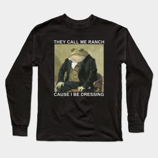 They Call Me Ranch Cause I Be Dressing T-Shirt Long Sleeve T-Shirt